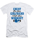 Cheat On Your Girlfriend Not Your Workout #1 T-Shirt