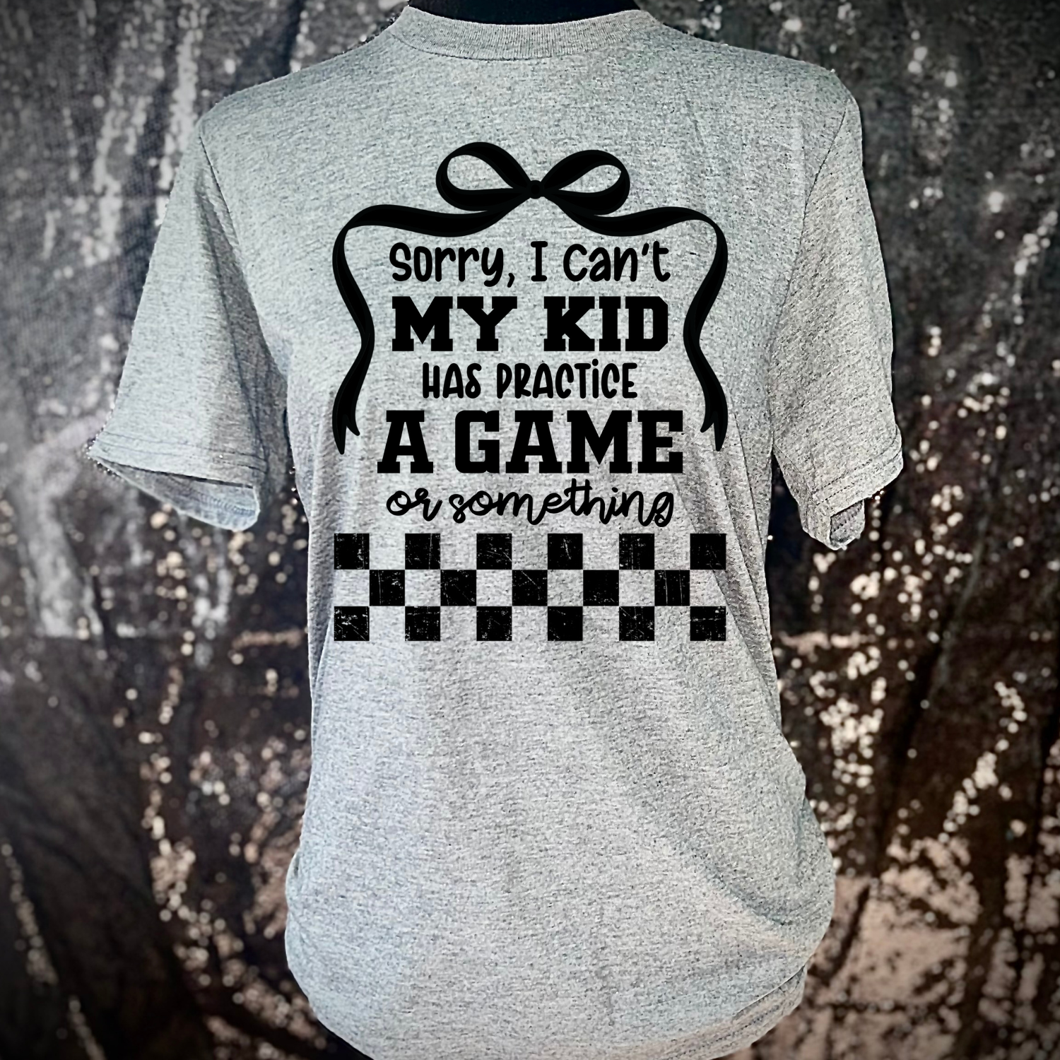 I Can't My Kid Has A Game/Practice Tshirt