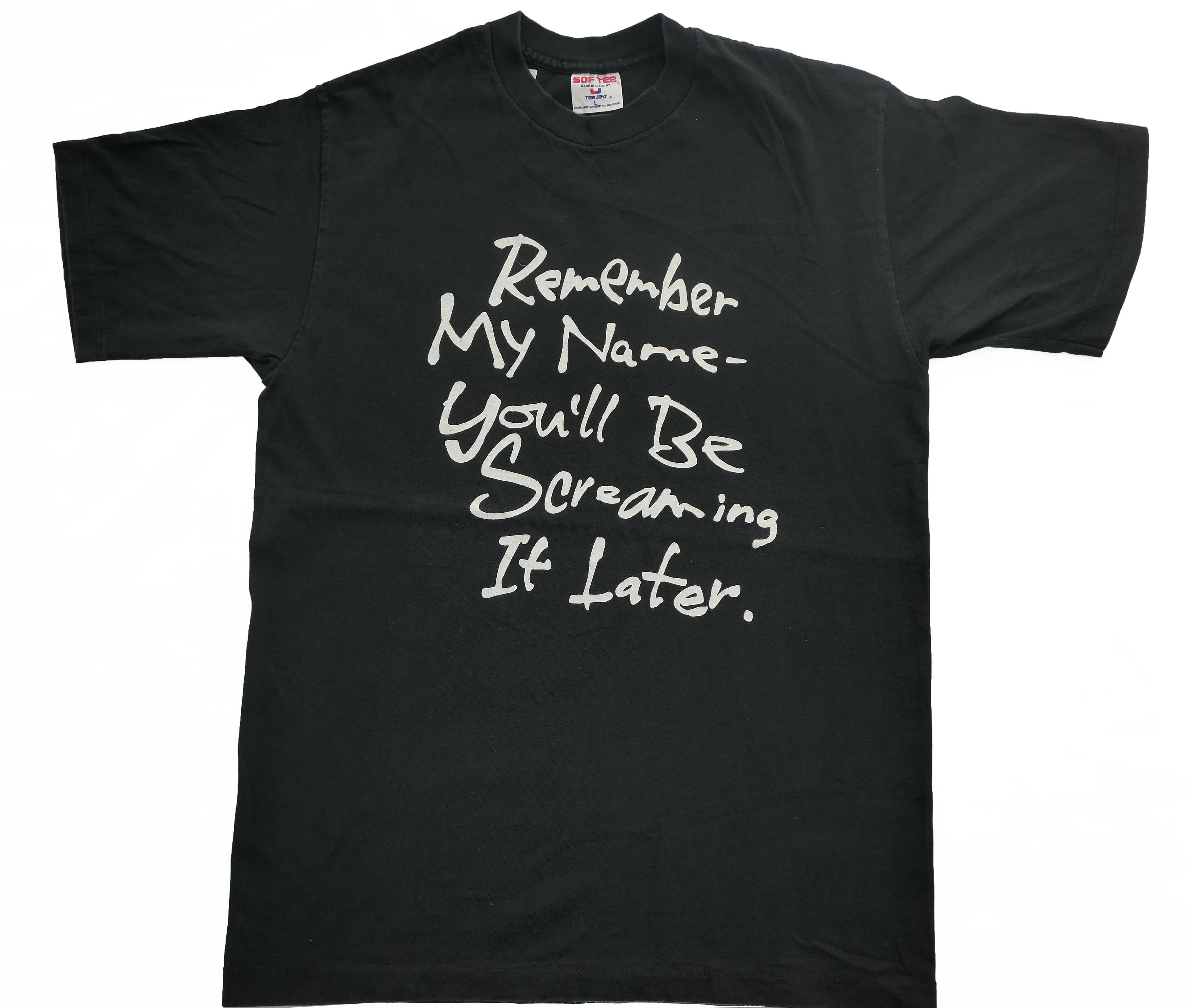 Vintage Vtg Remember My Name You Ll Be Screaming Later Tee Hoodie, Sweatshirt | FlexRushtees.com