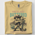 You Just Buttered Your Last Biscuit Tshirt