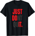 MOTIVATION T SHIRT JUST DONT QUIT TEE