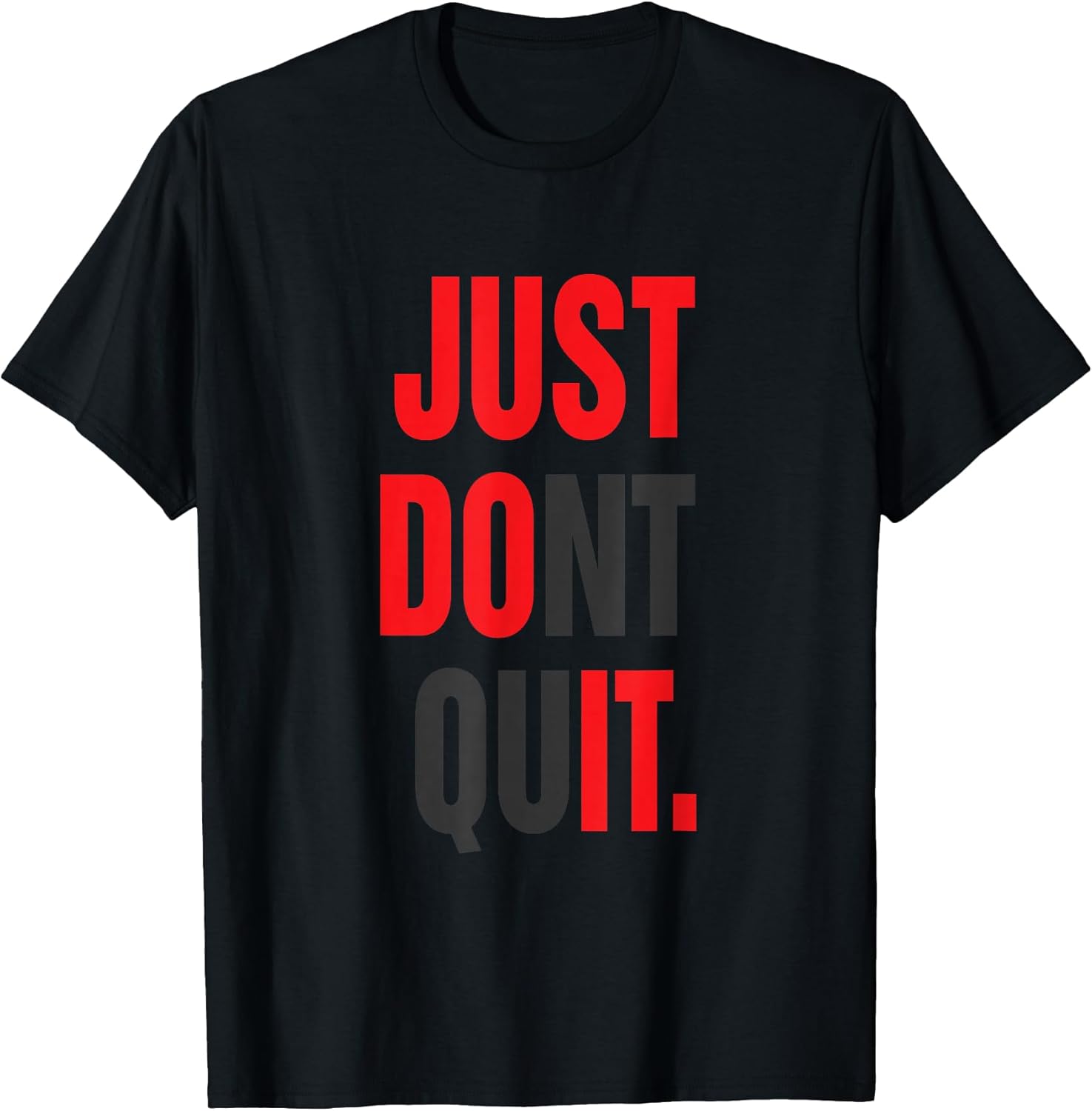 MOTIVATION T SHIRT JUST DONT QUIT TEE