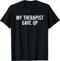 My Therapist Gave Up Shirt for Women Men