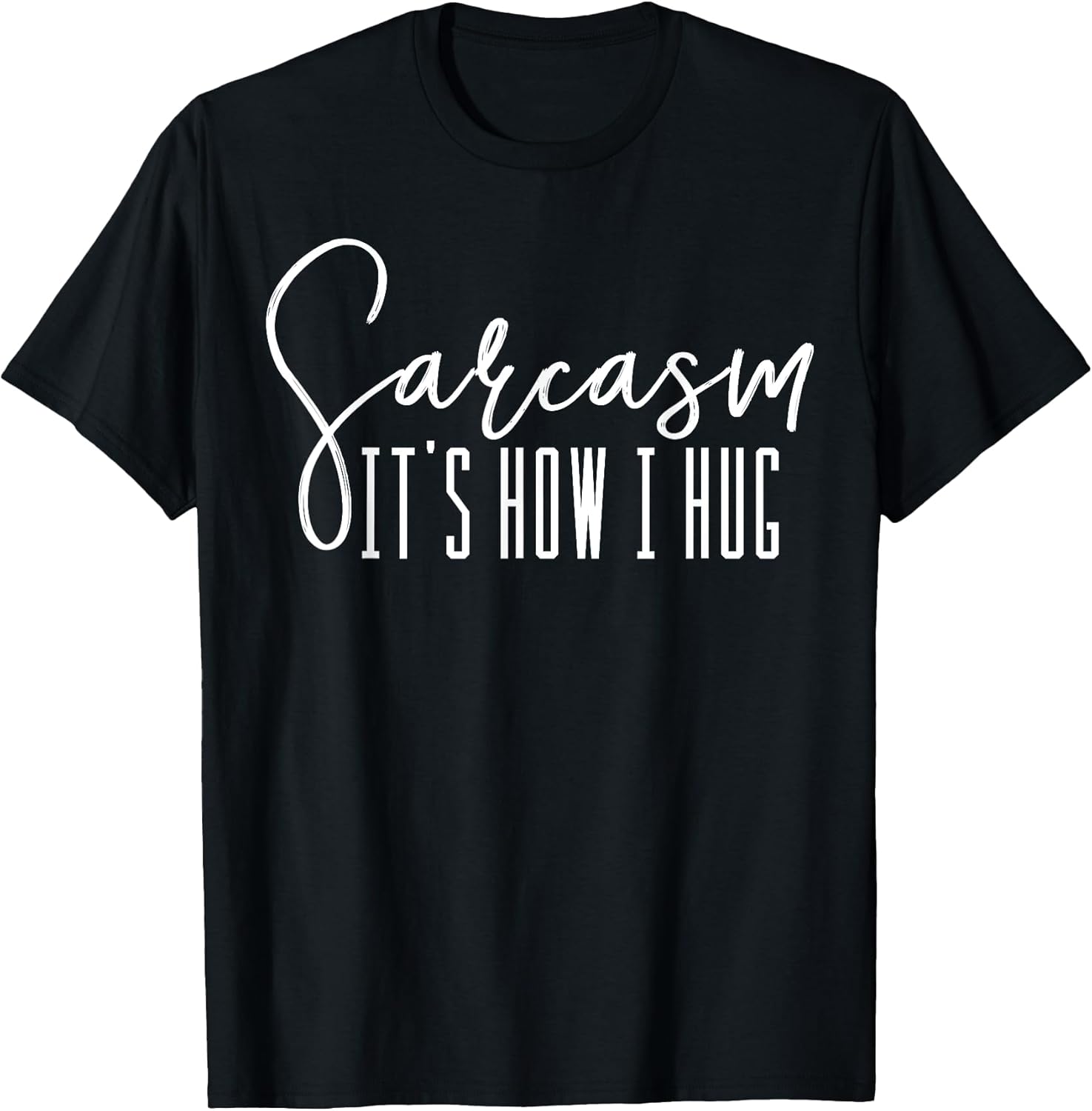 Sarcasm It's How I Hug T-Shirts Supply