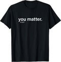 You Matter. (a lot)