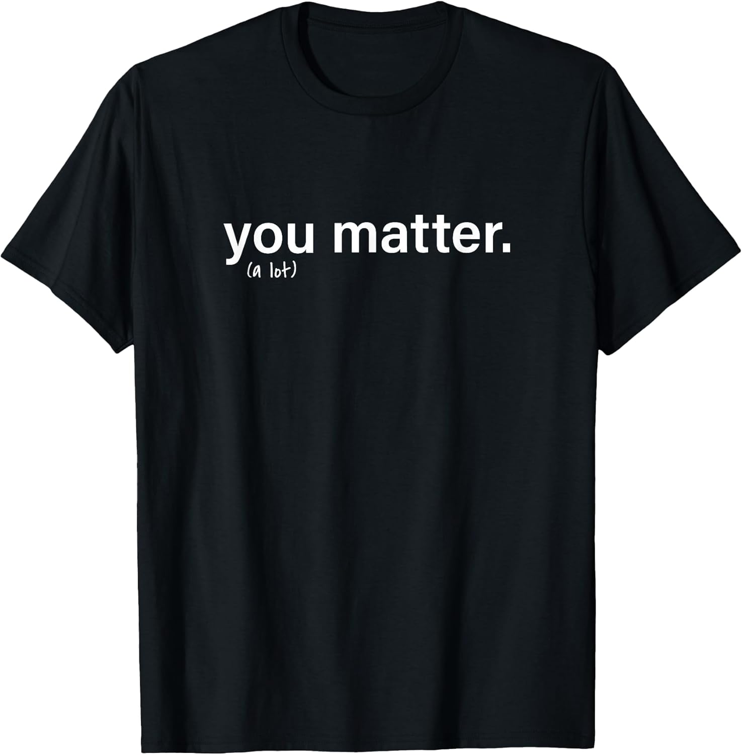 You Matter. (a lot)