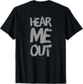 Sarcasm Cool Text Funny Quote Hear Me Out Shirt