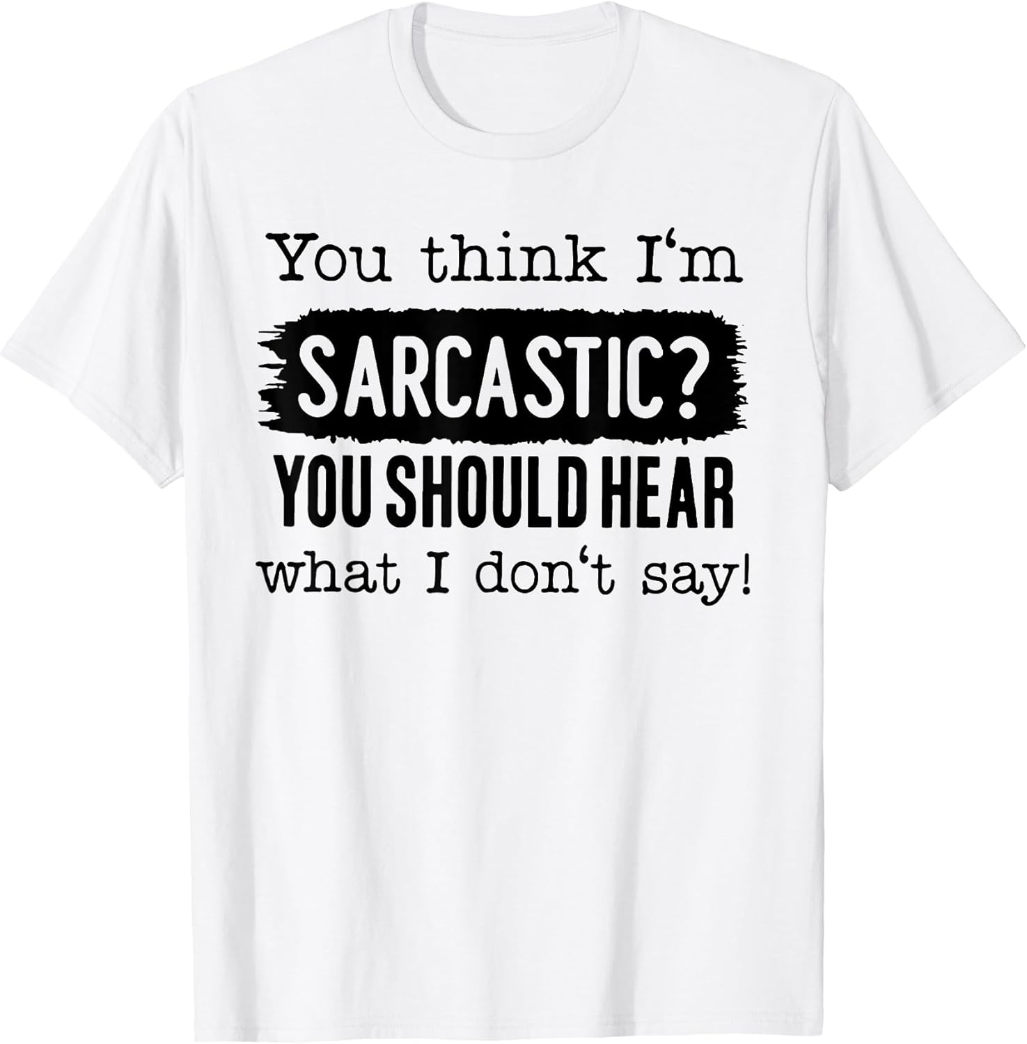 Funny You Think I'm Sarcastic Tee Shirt