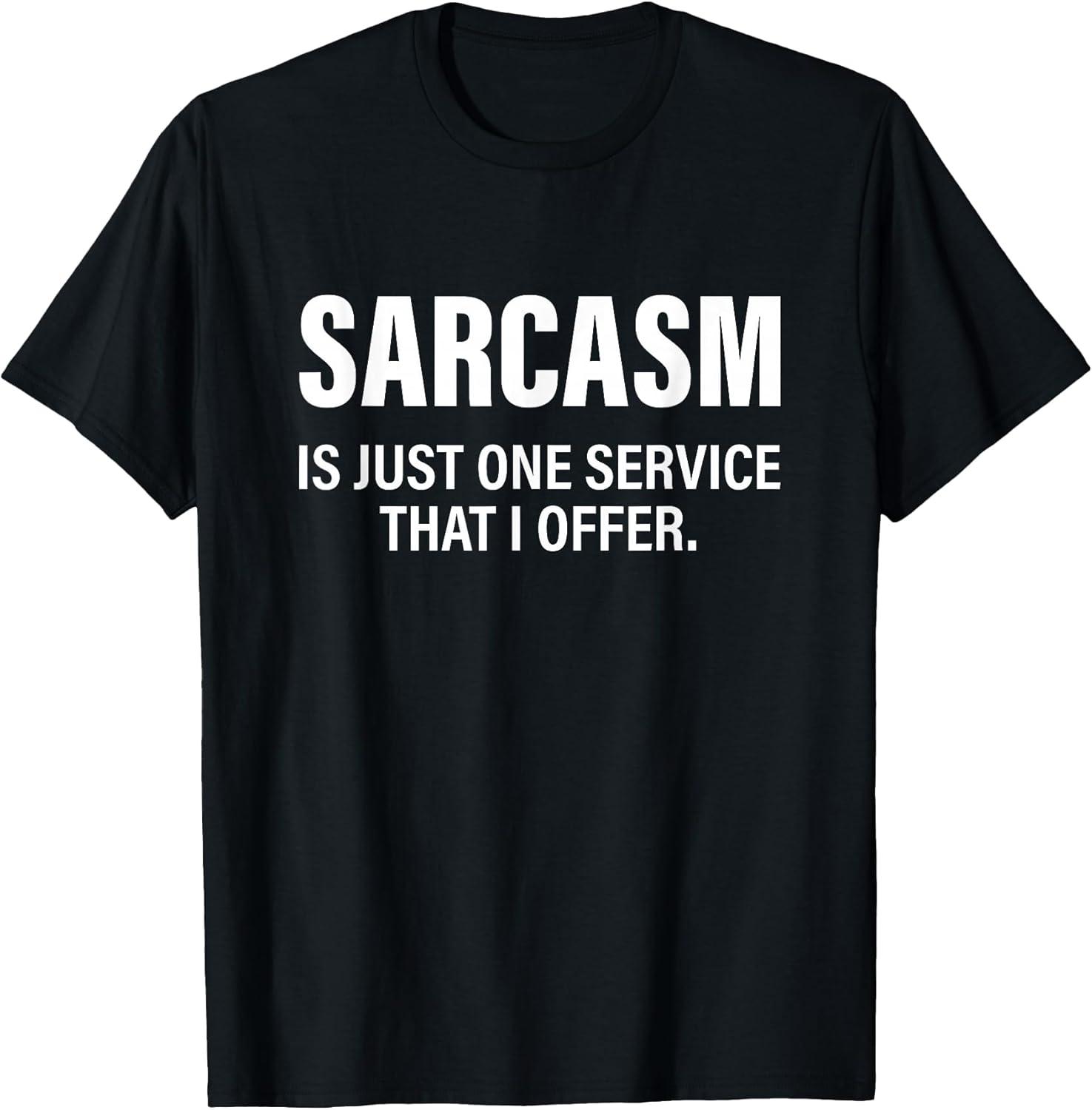 Funny Sarcasm Is Just One Service That I Offer