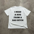 Vintage I Need A Hug From A Bad Bitch Funny Quote Tee Shirt Hoodie, Sweatshirt | FlexRushtees.com