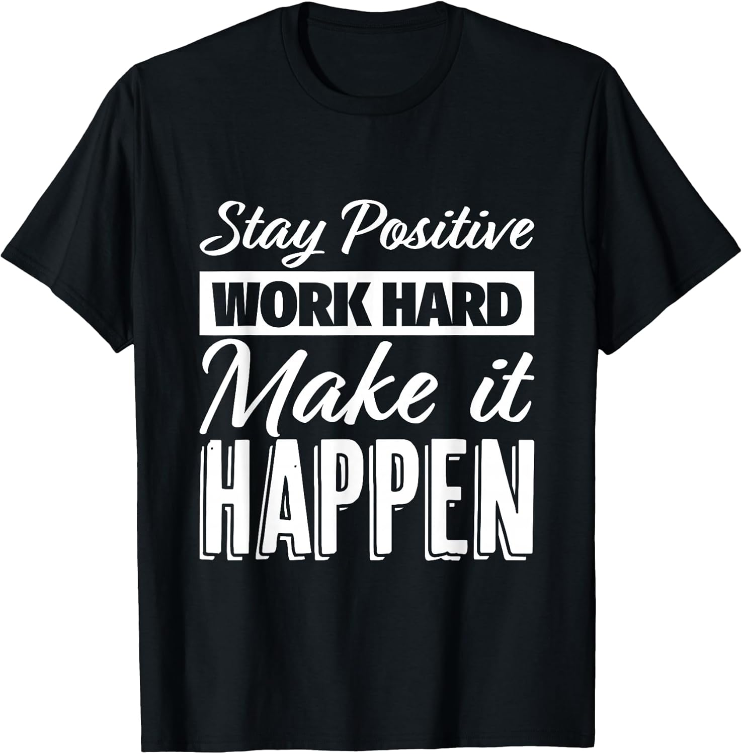 Stay Positive Work Hard Make it Happen