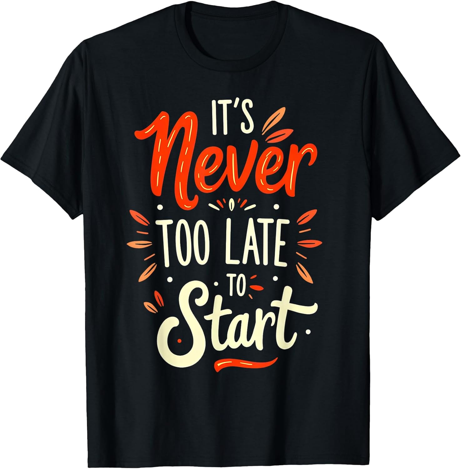 It's Never Too Late to Start