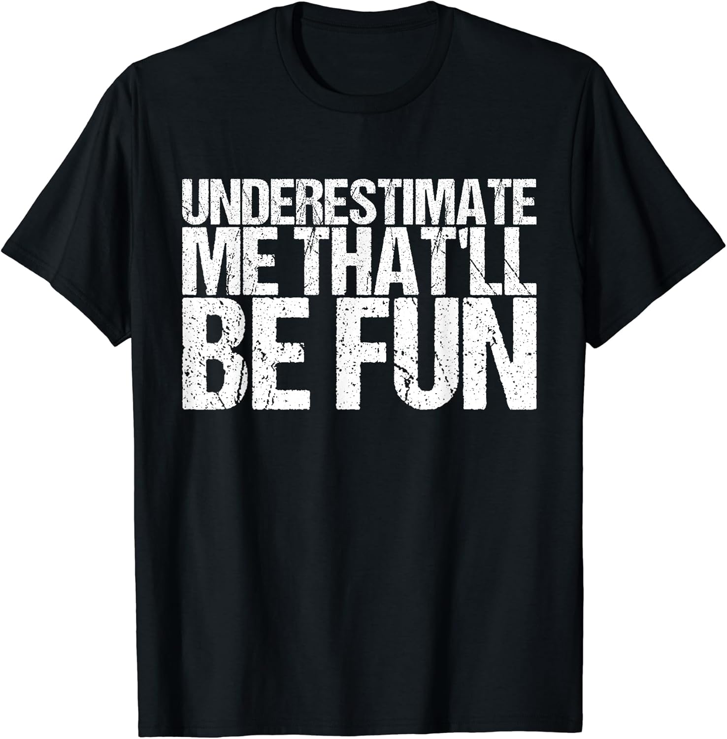 Underestimate Me That'll Be Fun Tshirt