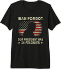Iran Forgot Our President Has 34 Felonies Apparel