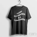 Classic Every Accusation Is Confession T-Shirts, Hoodie, Sweatshirt