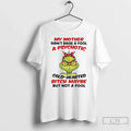 Classic Grinch My Mother Didnt Raise Fool Psychotic Cold Hearted Bitch Maybe But T-Shirts, Hoodie, Sweatshirt
