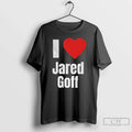 Classic I Heart Jared Goff T-Shirts, Hoodie, Sweatshirt