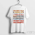 Classic Im Not Old I Woke Up I Lifted My Arms I Moved My Knees T-Shirts, Hoodie, Sweatshirt