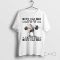New Weightlifting Most Old Would Have Given Up Now T-Shirts, Hoodie, Sweatshirt
