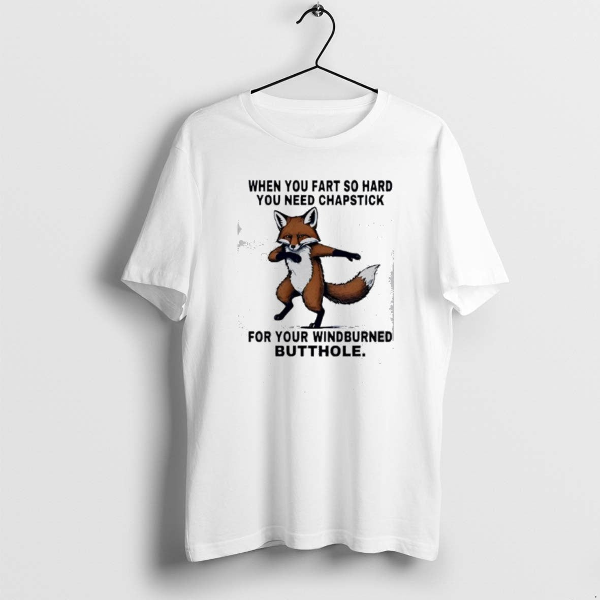 Official Fox When You Fart So Hard You Need Chapstick Your Windburned Butthole T-Shirts, Hoodie, Sweatshirt