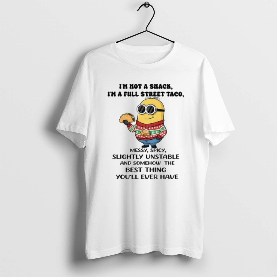 Official Minion Im Not Snack Im Full Street Taco Messy Spicy Slightly Unstable T-Shirts, Hoodie, Sweatshirt
