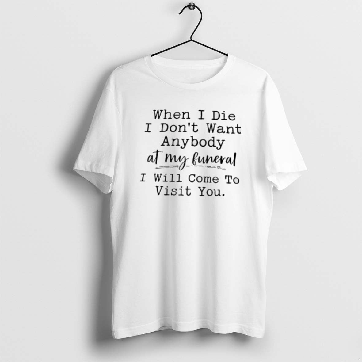 Official When I Die I Dont Want Anybody My Funeral I Will Come T-Shirts, Hoodie, Sweatshirt