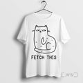Officials Cat Middle Finger Fetch This Meme T-Shirts, Hoodie, Sweatshirt