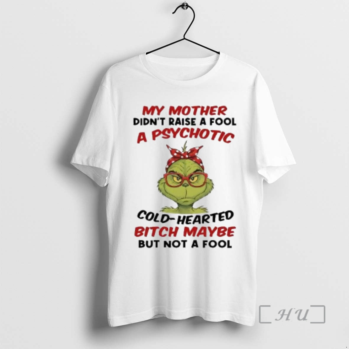 Officials Grinch My Mother Didnt Raise Fool Psychotic Cold Hearted T-Shirts, Hoodie, Sweatshirt