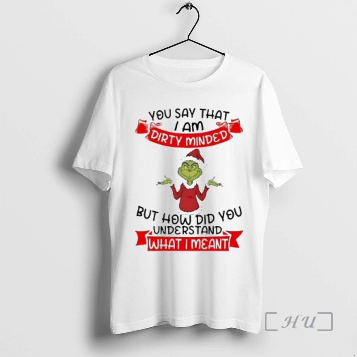 Officials Grinch You Say I Am Dirty Minded How Did You Understand T-Shirts, Hoodie, Sweatshirt