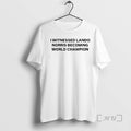 Officials I Witnessed Lando Norris Becoming World Champion T-Shirts, Hoodie, Sweatshirt