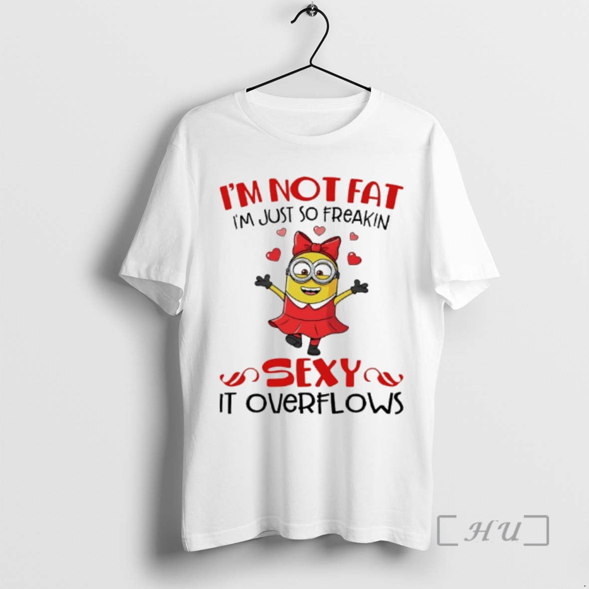 Officials Minion Im Not Fat Im Just So Freakin Sexy Overflows T-Shirts, Hoodie, Sweatshirt