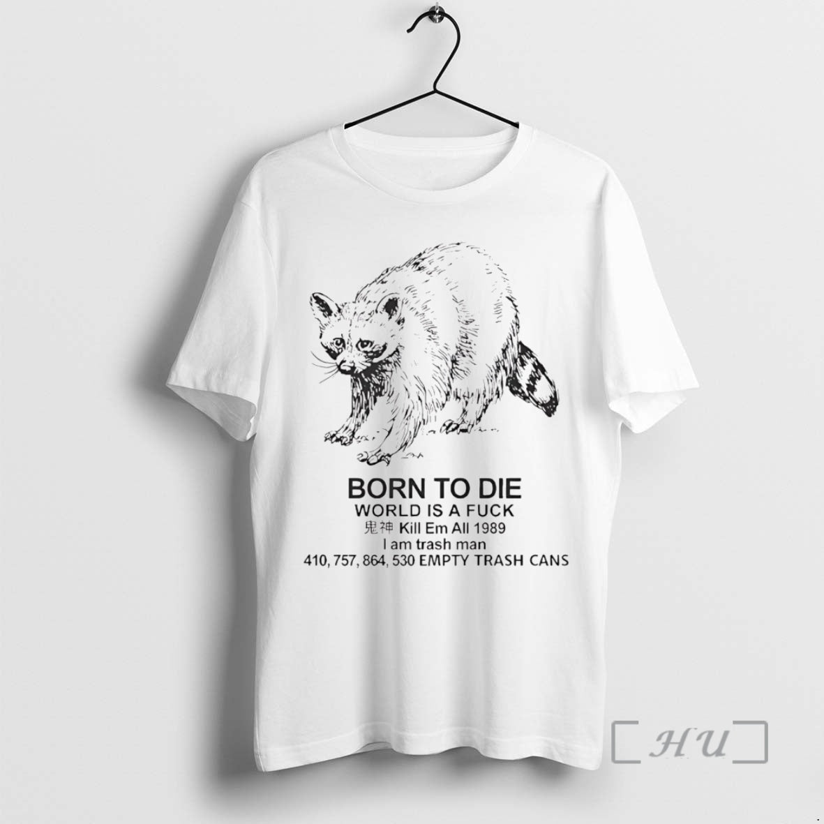 Officials Raccoon Born Die World Is Fuck Kill Em All 1989 I Am T-Shirts, Hoodie, Sweatshirt
