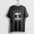 Original Hope Is Here T-Shirts, Hoodie, Sweatshirt