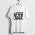 Original My Best Friend May Not Be My Sister Blood But Shes My Sister T-Shirts, Hoodie, Sweatshirt