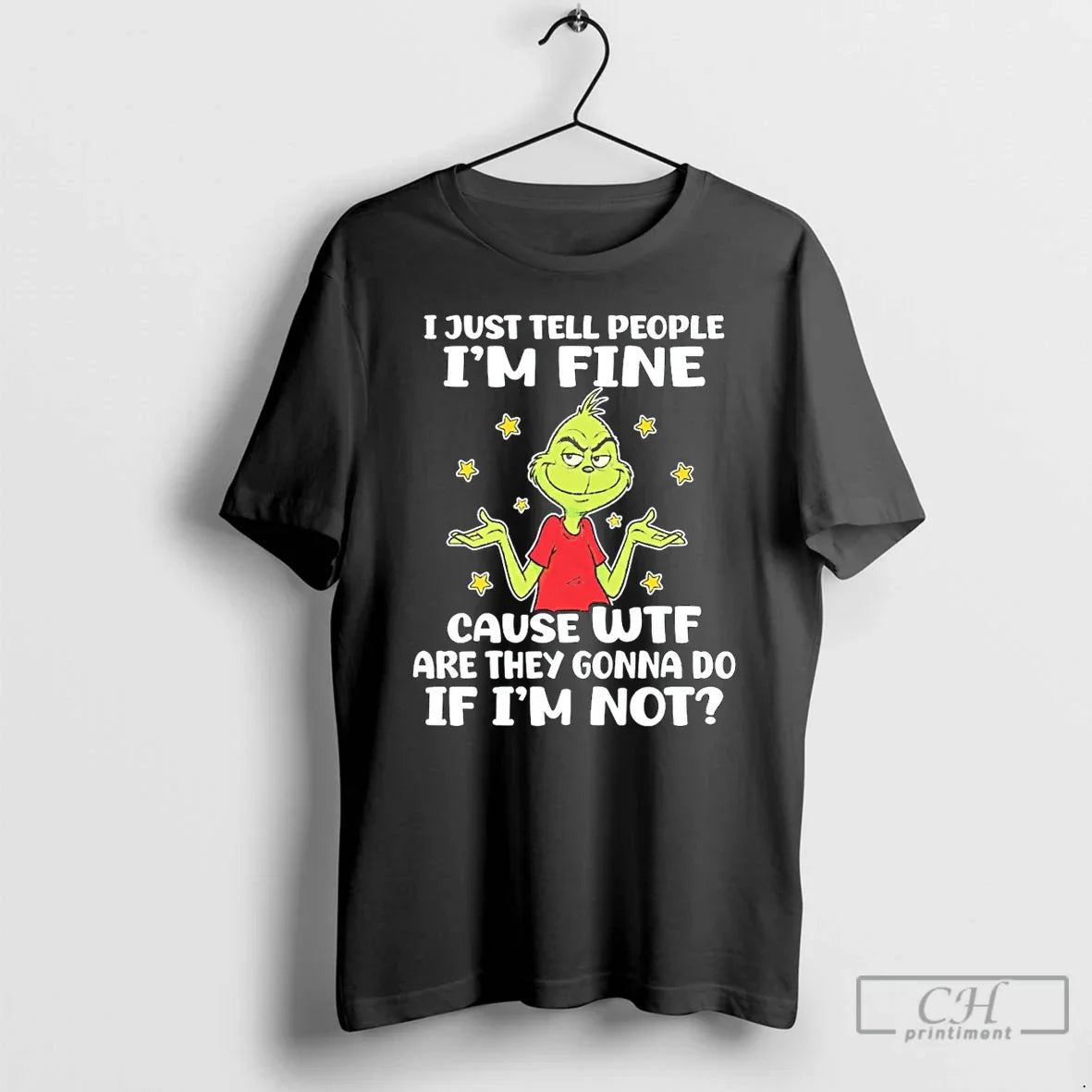 Grinch I Just Tell People Im Fine Cause Wtf Are They Gonna Do If T-Shirts, Hoodie, Sweatshirt
