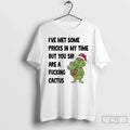 Grinch Ive Met Some Pricks My Time But You Sir Are Fucking T-Shirts, Hoodie, Sweatshirt