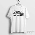 I Actually Live Two States Anxiety Arkansas T-Shirts, Hoodie, Sweatshirt