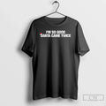 Im So Good Santa Came Twice Merry Letter T-Shirts, Hoodie, Sweatshirt