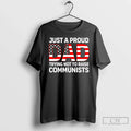 Just Proud Dad Trying Not Raise Communists T-Shirts, Hoodie, Sweatshirt