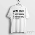 Let Me Guess My Labs Are Normal I Needs Drink Water T-Shirts, Hoodie, Sweatshirt