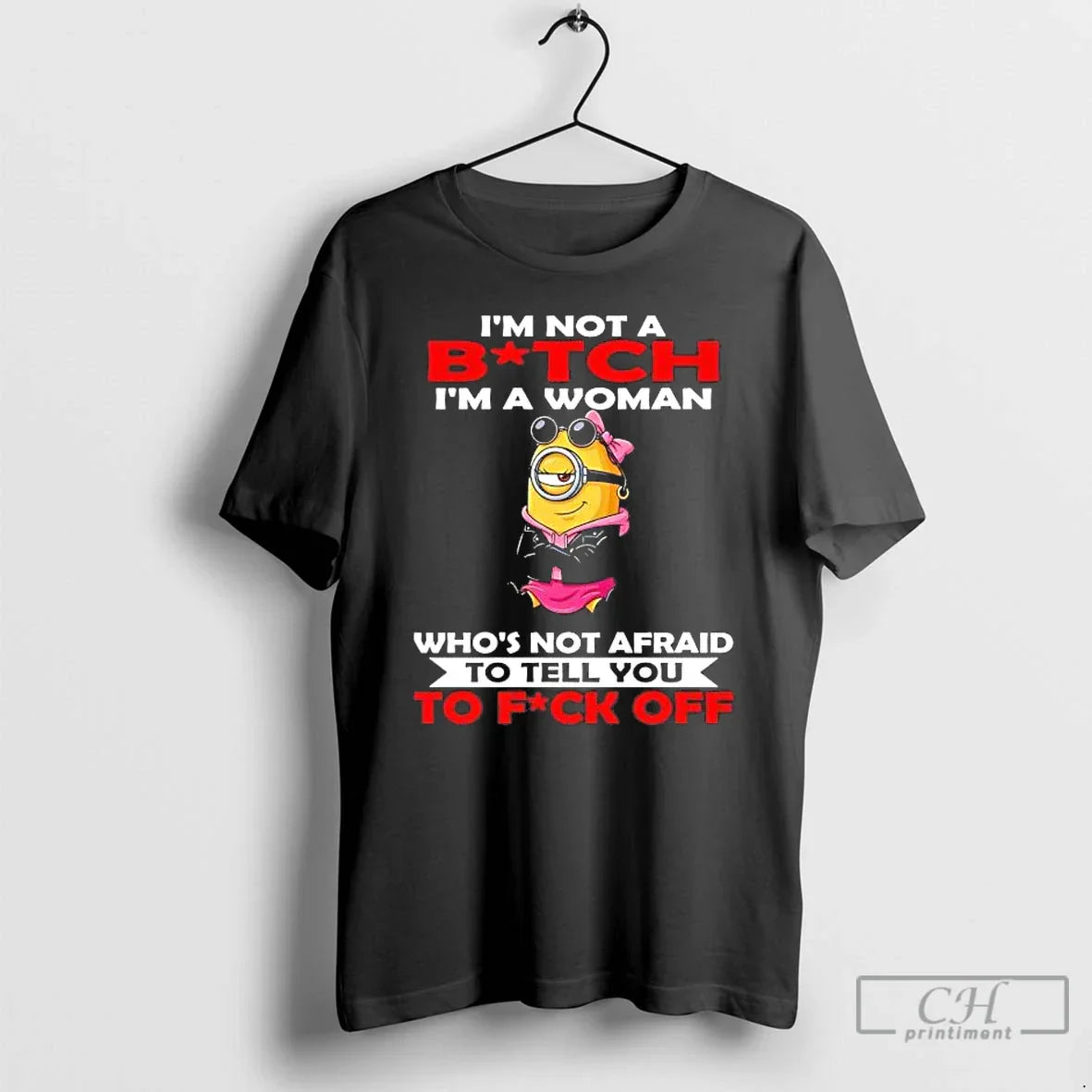 Minions Im Not Bitch Im Woman Whos Not Afraid Tell You T-Shirts, Hoodie, Sweatshirt