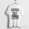 Money Cant Buy Happiness But Can Buy Beetle Thats Almost T-Shirts, Hoodie, Sweatshirt