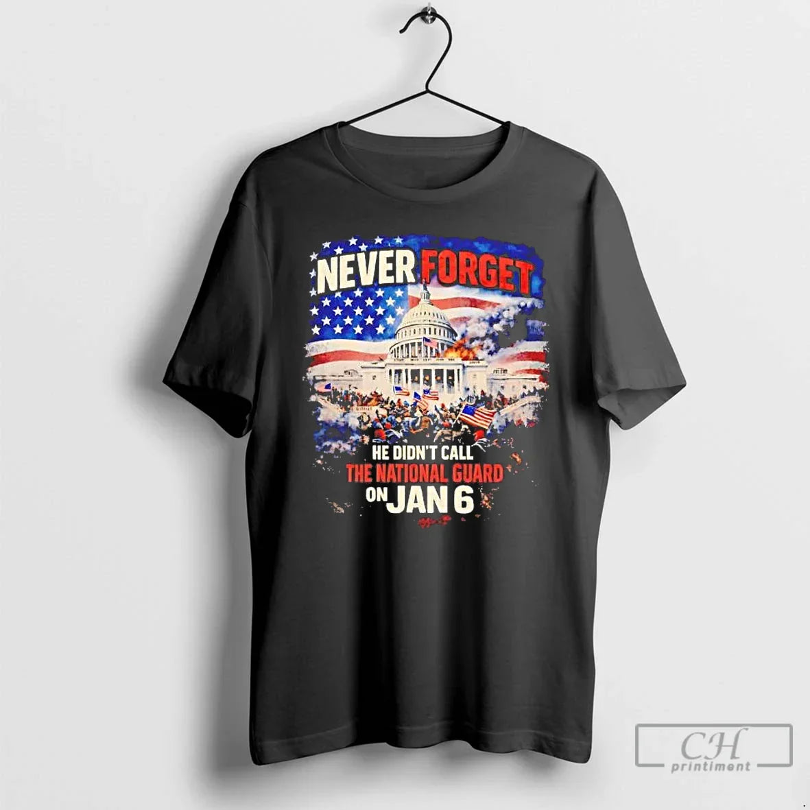 Never Forget He Didnt Call National Guard January 6 T-Shirts, Hoodie, Sweatshirt