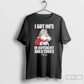 Santa Claus I Got Hos Different Area Codes T-Shirts, Hoodie, Sweatshirt