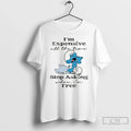 Smurf Im Expensive All Time Stop Asking When Im Free T-Shirts, Hoodie, Sweatshirt