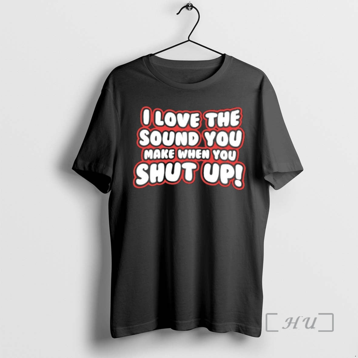 Trending I Love Sound You Make When You Shut Up T-Shirts, Hoodie, Sweatshirt