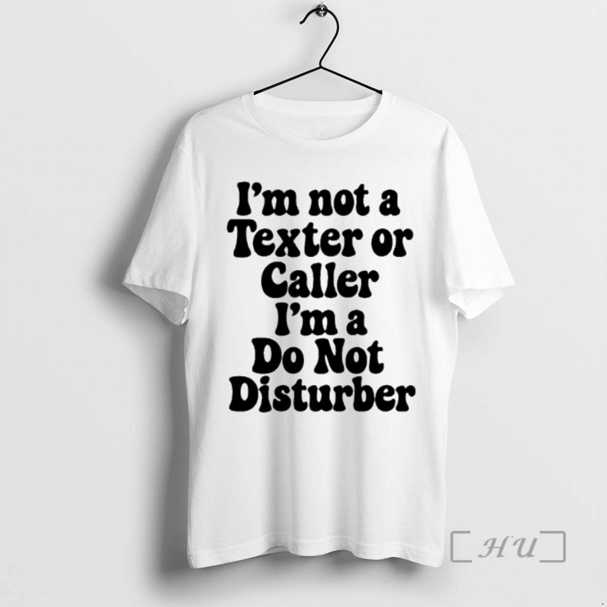 Trending Im Not Texter Caller Im Do Not Disturb T-Shirts, Hoodie, Sweatshirt