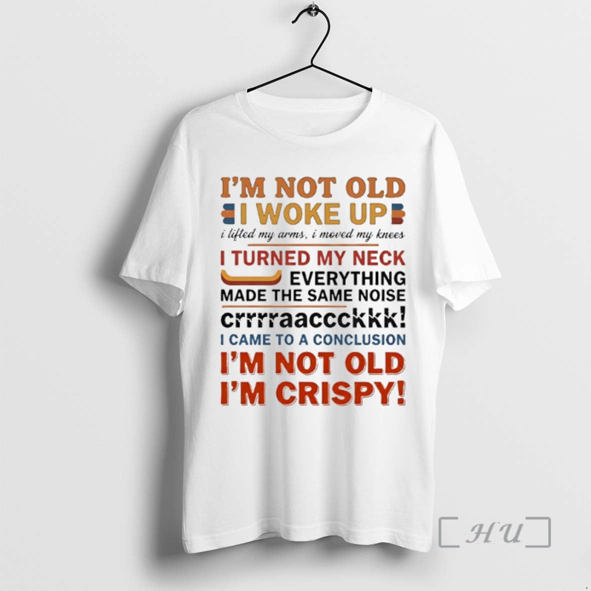 Trending Im Not Old I Woke Up I Lifted My Arms I Moved My Knees T-Shirts, Hoodie, Sweatshirt