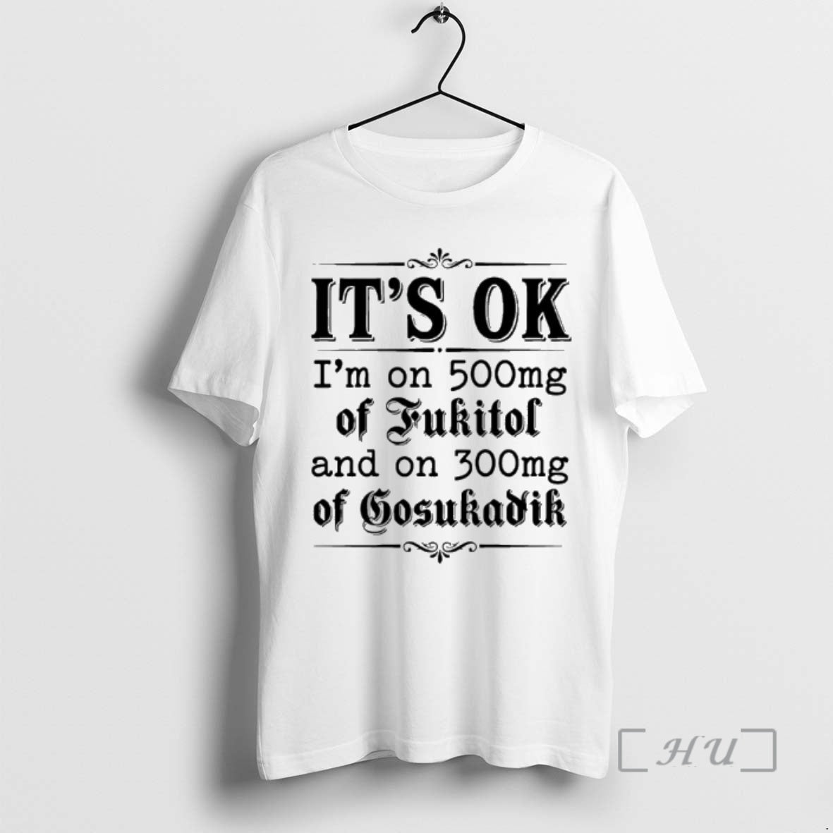 Trending Ok Im 50mg Fukitol 300mg Gosukadik Text T-Shirts, Hoodie, Sweatshirt
