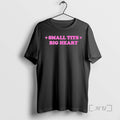 Trending Small Tits Big Heart T-Shirts, Hoodie, Sweatshirt
